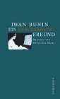 Ein unbekannter Freund. Zwei Erz�hlungen. Von Iwan Bunin (erster russischer Literaturnobelpreistr�ger).