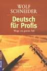 Deutsch f&uuml;r Profis. Wege zu gutem Stil. Von Wolf Schneider, Luis Murschetz.