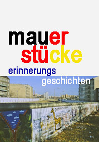 Mauerst�cke - Erinnerungsgeschichten