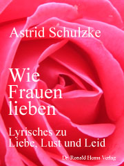 Astrid Schulzke: Wie Frauen lieben