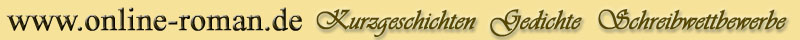 www.online-roman.de Kurzgeschichten Gedichte Schreibwettbewerbe